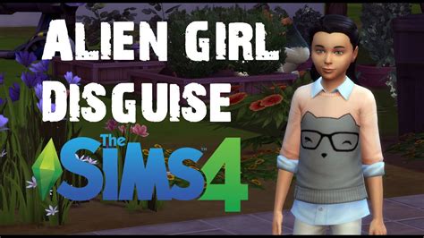 The Sims 4: Alien girl disguise - NEW CLOTHES - YouTube