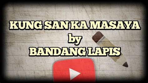 KUNG SAN KA MASAYA by BANDANG LAPIS | w/ chords & lyrics - YouTube