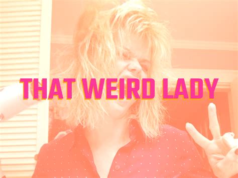 That weird lady… - Susan Hyatt