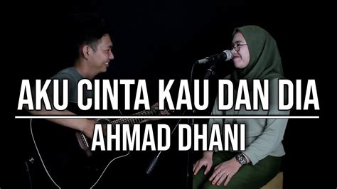 AKU CINTA KAU DAN DIA - AHMAD DHANI (LIVE COVER INDAH YASTAMI) - YouTube