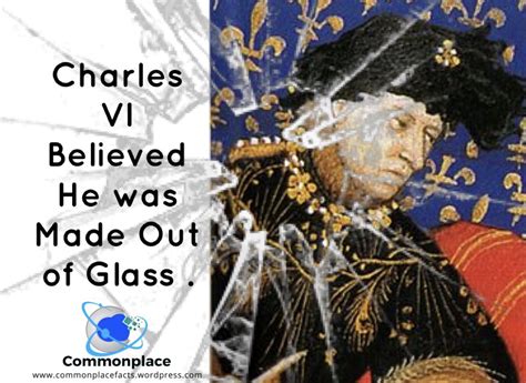The King Who Thought He Was Made of Glass – Commonplace Fun Facts