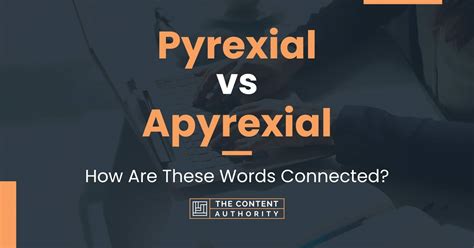 Pyrexial vs Apyrexial: How Are These Words Connected?