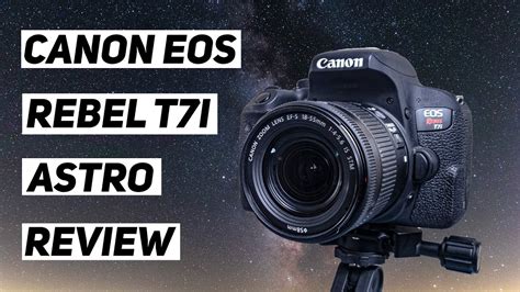 Canon EOS Rebel t7i - Budget DSLR For Beginner Astrophotography - YouTube