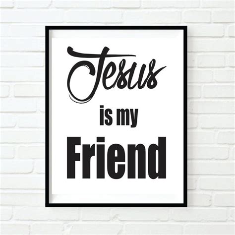 Printable Jesus Is My Friend- Inspirational Quote Print - Printable Quotes - Typography ...