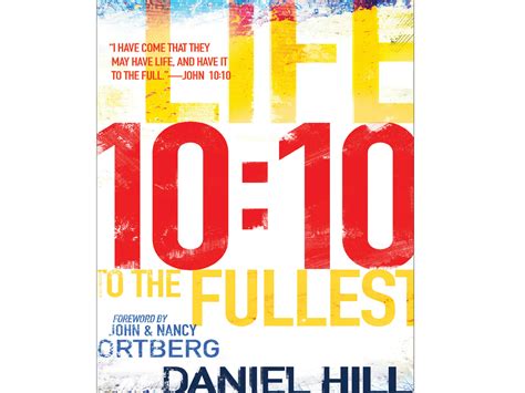 10:10 Life to the Fullest by Daniel Hill l John 10:10 l Bible Verses l Living Out Faith l Three ...