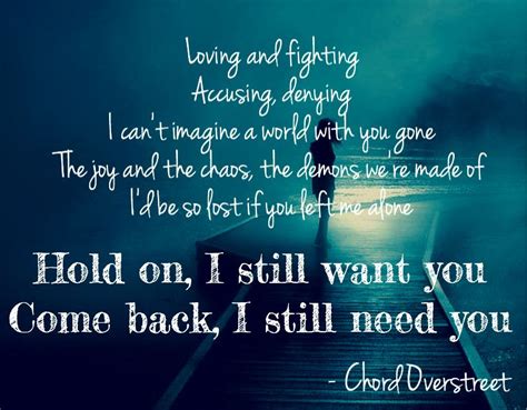 Chord Overstreet Hold On lyrics Loving and fighting Accusing, denying I can't imagine a world ...