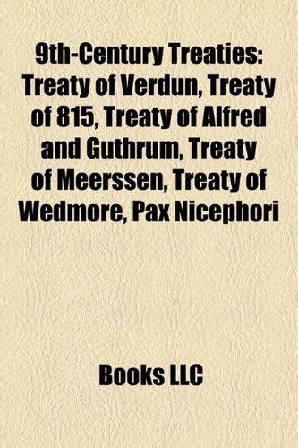 9th-Century Treaties: Treaty of Verdun, Treaty of 815, Treaty of Alfred and Guthrum, Treaty of ...