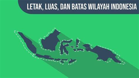 Luas Wilayah dan Batas Wilayah Indonesia, Materi Belajar Geografi ...