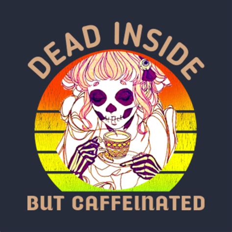 Dead Inside But Caffeinated Skeleton Coffee Vintage - Dead Inside But ...