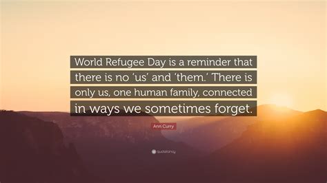 Ann Curry Quote: “World Refugee Day is a reminder that there is no ‘us ...