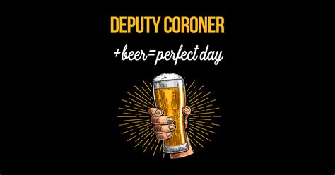 Deputy Coroner Beer T-Shirt Deputy Coroner Funny Gift Item - Deputy ...