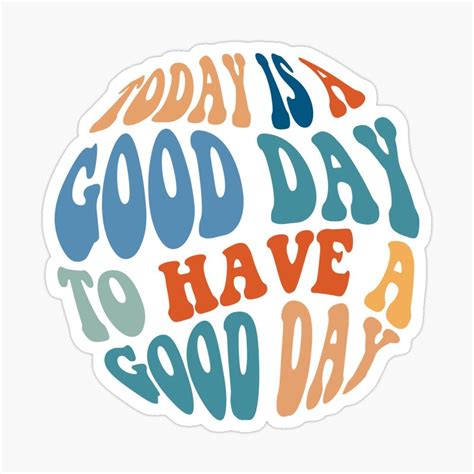 'Today is a Good Day to have a Good Day' Glossy Sticker by joy sticker shop | Happy stickers ...