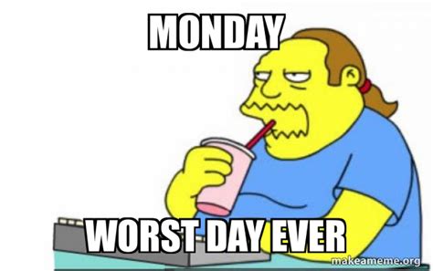 MONDAY worst day ever - Worst Apocalypse Ever Meme Generator