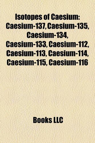 Amazon.in: Buy Isotopes of Caesium: Caesium-137, Caesium-135, Caesium-134, Caesium-133, Caesium ...