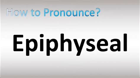 How to Pronounce Epiphyseal - YouTube