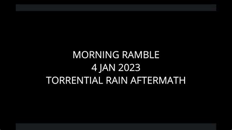 Morning Ramble - 20230104 - Torrential Rain Aftermath - YouTube