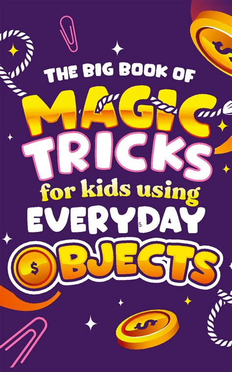 The Big Book of Magic Tricks for Kids Using Everyday Objects: Easy Step ...