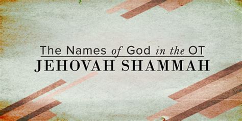 The Names of God: Jehovah Shammah