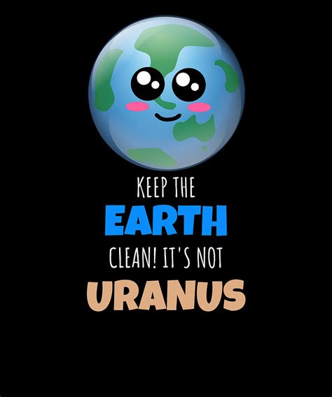 Keep The Earth Clean Its Not Uranus Funny Planet Pun Digital Art by DogBoo - Pixels