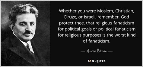 Ameen Rihani quote: Whether you were Moslem, Christian, Druze, or Israeli, remember, God...