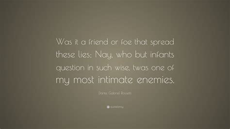 Dante Gabriel Rossetti Quote: “Was it a friend or foe that spread these ...