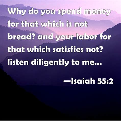 Isaiah 55:2 Why do you spend money for that which is not bread? and ...