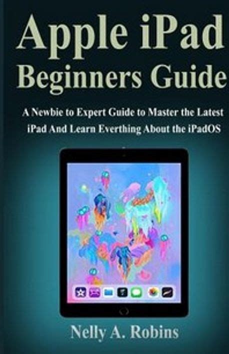 Apple iPad Beginners Guide | Robins, Nelly a. - 교보문고