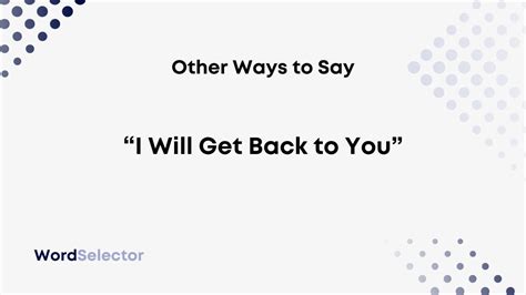 11 Other Ways to Say “I Will Get Back to You” - WordSelector