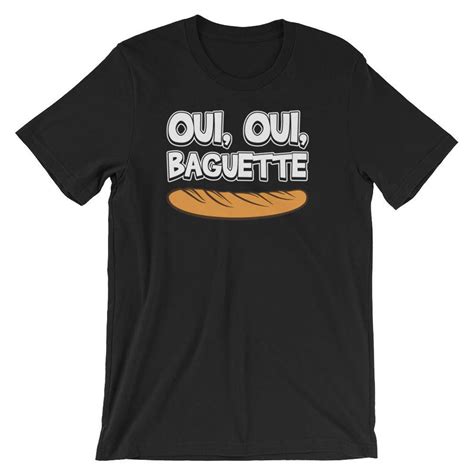 Yes Yes Baguette Oui Oui Baguette French Unisex Shirt French Pride ...