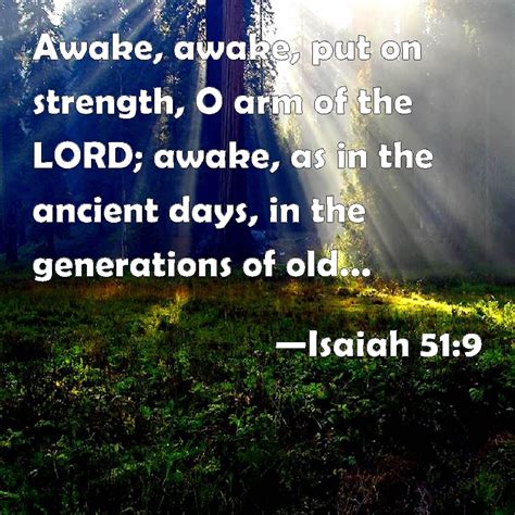 Isaiah 51:9 Awake, awake, put on strength, O arm of the LORD; awake, as ...