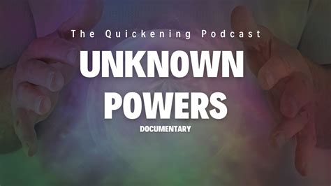 Unknown Powers The Documentary: The Quickening Podcast - YouTube