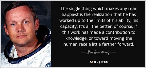 Neil Armstrong quote: The single thing which makes any man happiest is the...