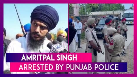 Amritpal Singh Arrested By Punjab Police, Claims Imaan Singh Khara ...