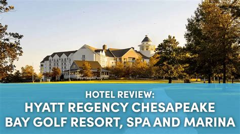 Hotel Review: Hyatt Regency Chesapeake Bay Golf Resort, Spa and Marina