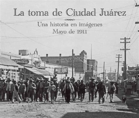 La toma de Cuidad Juárez. Una historia en imágenes by Luis Carlos ...