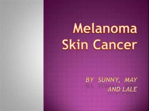 PPT - Melanoma Skin Cancer by Sunny, may and lale PowerPoint Presentation - ID:2058894
