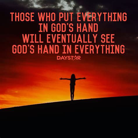 Those who put everything in God's hand will eventually see God's hand in everything. [Daysta ...