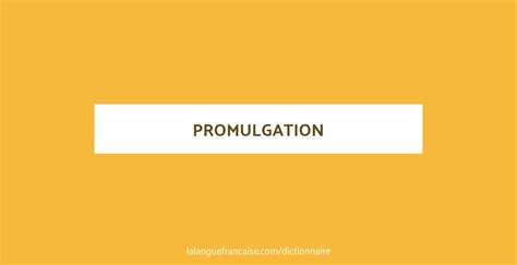 Définition de promulgation | Dictionnaire français