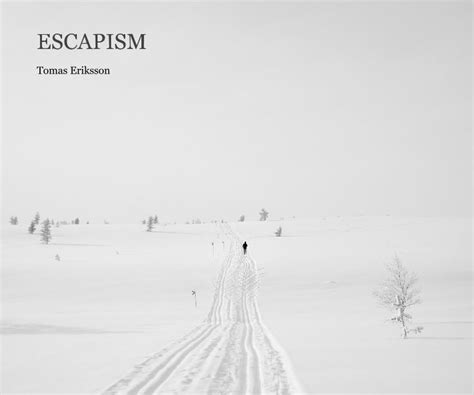 ESCAPISM by Tomas Eriksson | Blurb Books