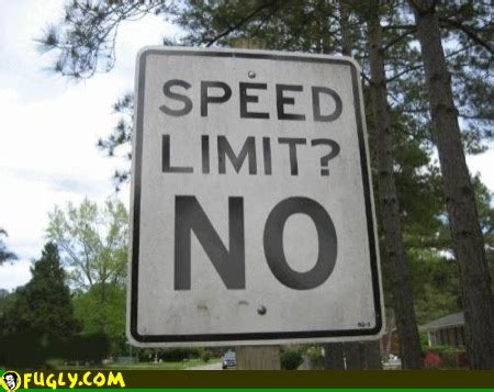 Speed Limit No :: Random Images - Fugly