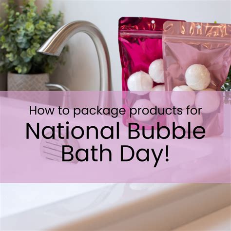 How To Package Products for National Bubble Bath Day!