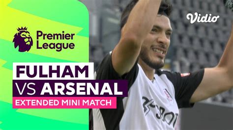 Fulham vs Arsenal - Extended Mini Match | Premier League 23/24 | Vidio