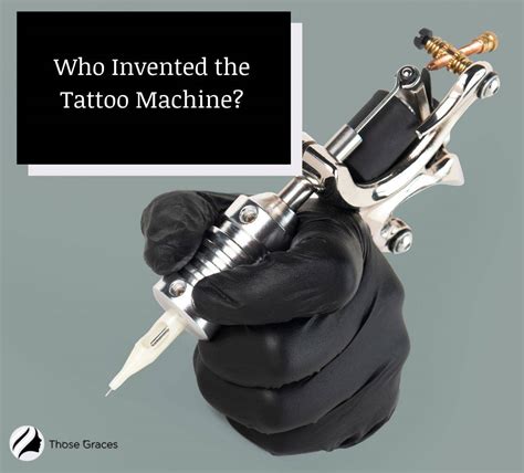 Who Invented the Tattoo Machine? (History & Revolution) – ThoseGraces.com