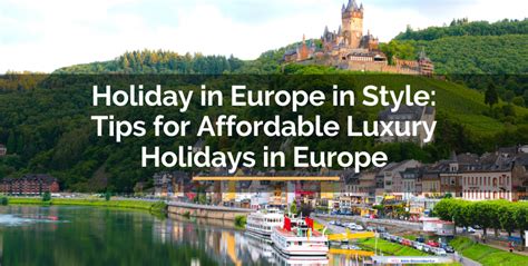 Holiday in Europe in Style: Tips for Affordable Luxury Holidays in Europe