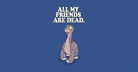 All My Friends Are Dead - The Land Before Time - T-Shirt | TeePublic