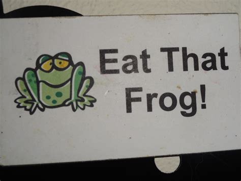 Eat That Frog!! | Eat the frog, Motivational quotes, Quotes that