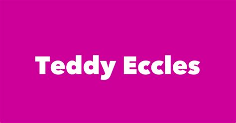 Teddy Eccles - Spouse, Children, Birthday & More