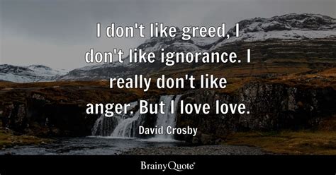 David Crosby - I don't like greed, I don't like ignorance....