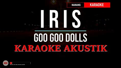 GOO GOO DOLLS - IRIS KARAOKE AKUSTIK || ACCOUSTIC KARAOKE GUITAR ONLY ...