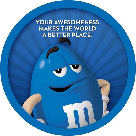 Your awesomeness... | M&m characters, Feeling blue, Favorite candy